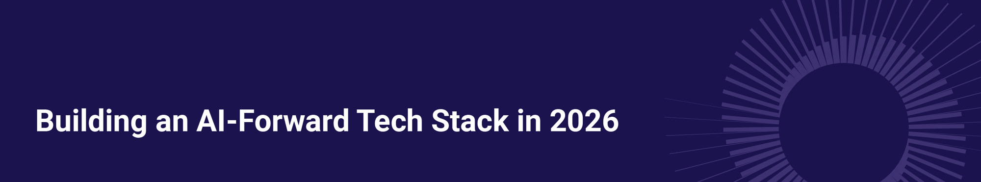 Building an AI-Forward Tech Stack in 2026